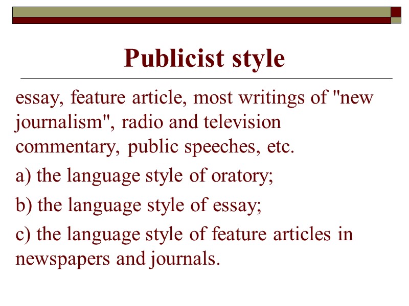 Publicist style essay, feature article, most writings of 